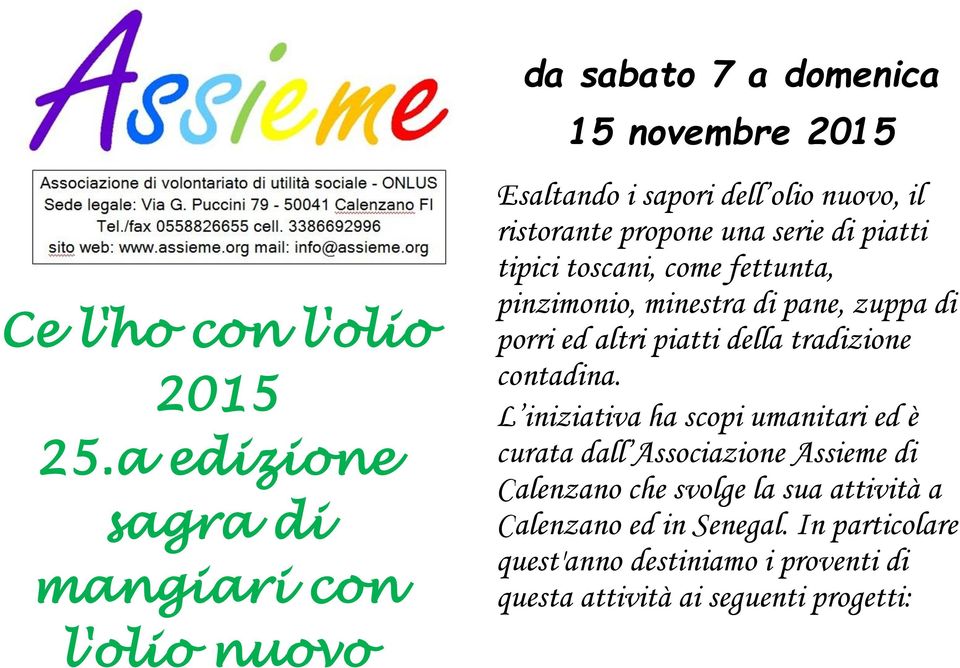 ristorante propone una serie di piatti tipici toscani, come fettunta, pinzimonio, minestra di pane, zuppa di porri ed altri piatti