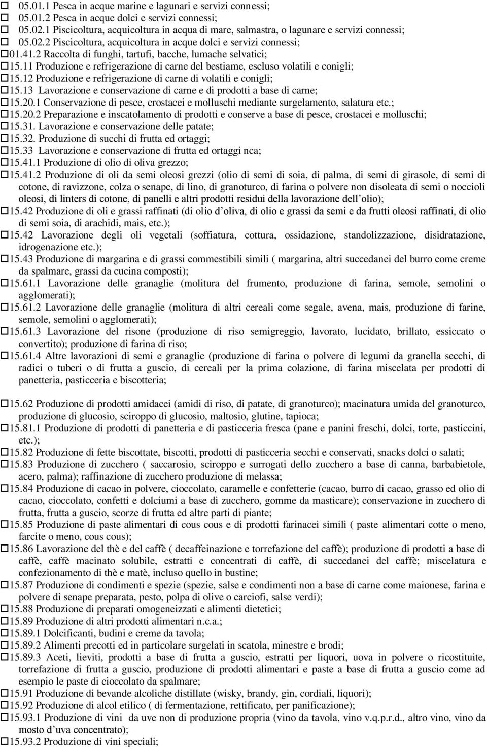 2 Raccolta di funghi, tartufi, bacche, lumache selvatici; 15.11 Produzione e refrigerazione di carne del bestiame, escluso volatili e conigli; 15.