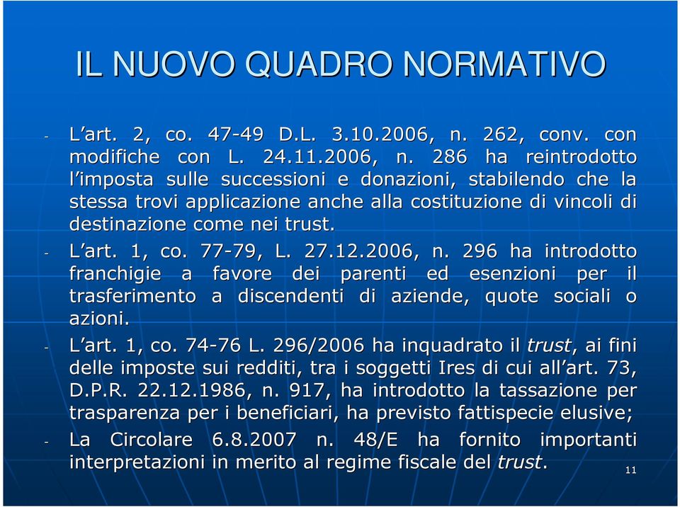 286 ha reintrodotto l imposta sulle successioni e donazioni, stabilendo che la stessa trovi applicazione anche alla costituzione di vincoli di destinazione come nei trust. - L art. 1, co.