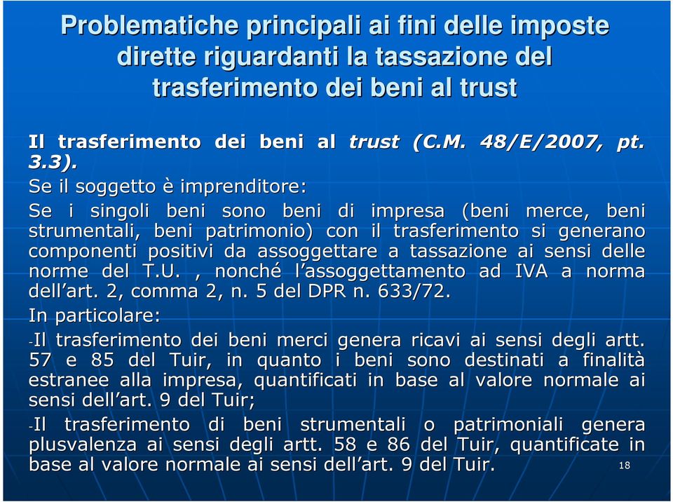 ai sensi delle norme del T.U., nonché l assoggettamento ad IVA a norma dell art. 2, comma 2, n. 5 del DPR n. 633/72. In particolare: -Il trasferimento dei beni merci genera ricavi ai sensi degli artt.