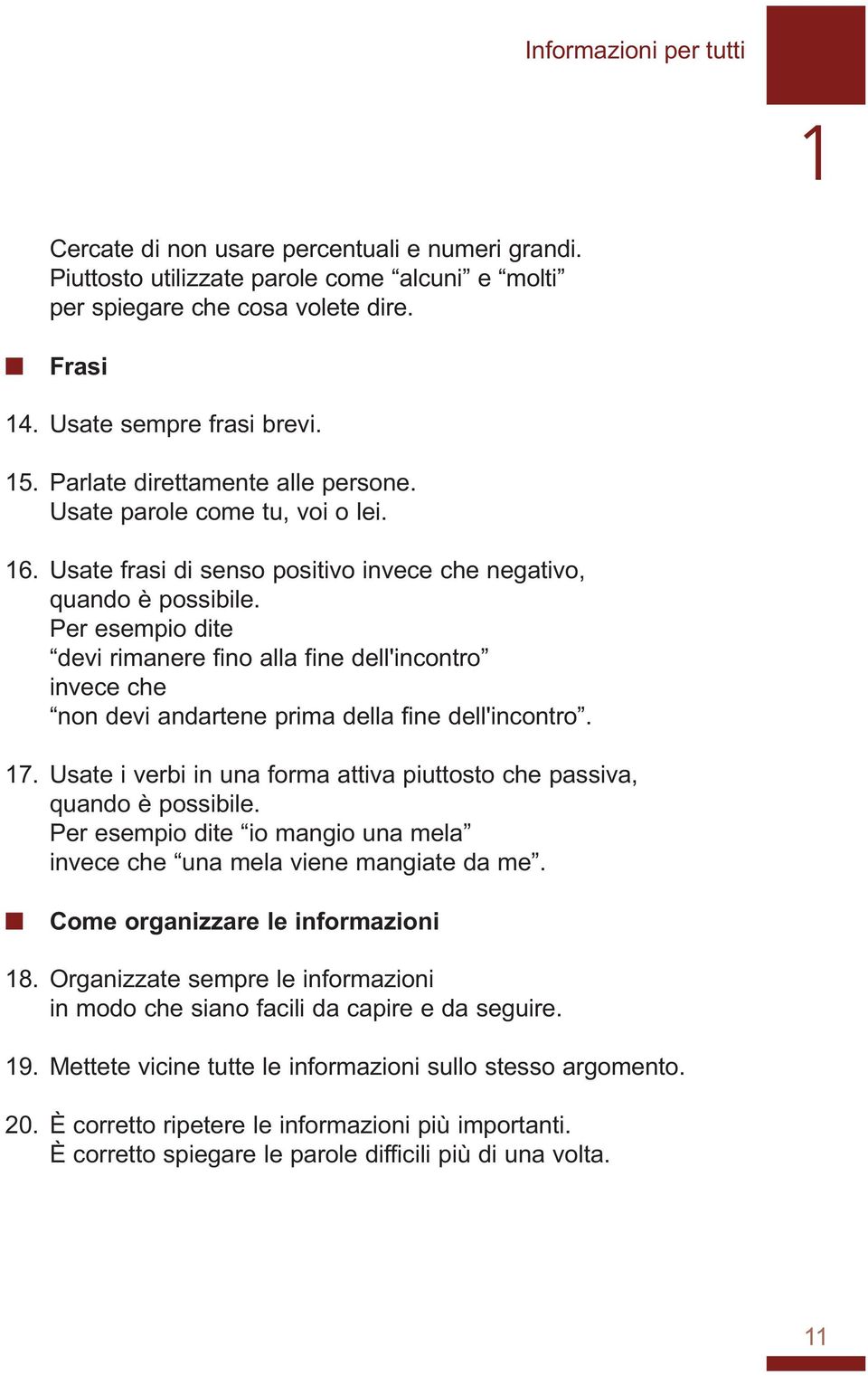 Per esempio dite devi rimaere fio alla fie dell'icotro ivece che o devi adartee prima della fie dell'icotro. 17. Usate i verbi i ua forma attiva piuttosto che passiva, quado è possibile.