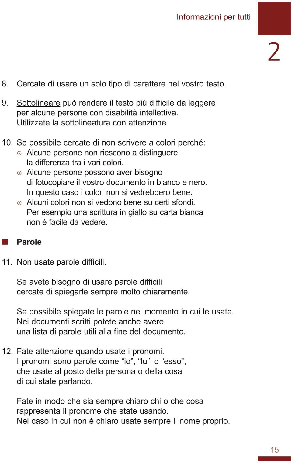 Alcue persoe possoo aver bisogo di fotocopiare il vostro documeto i biaco e ero. I questo caso i colori o si vedrebbero bee. Alcui colori o si vedoo bee su certi sfodi.