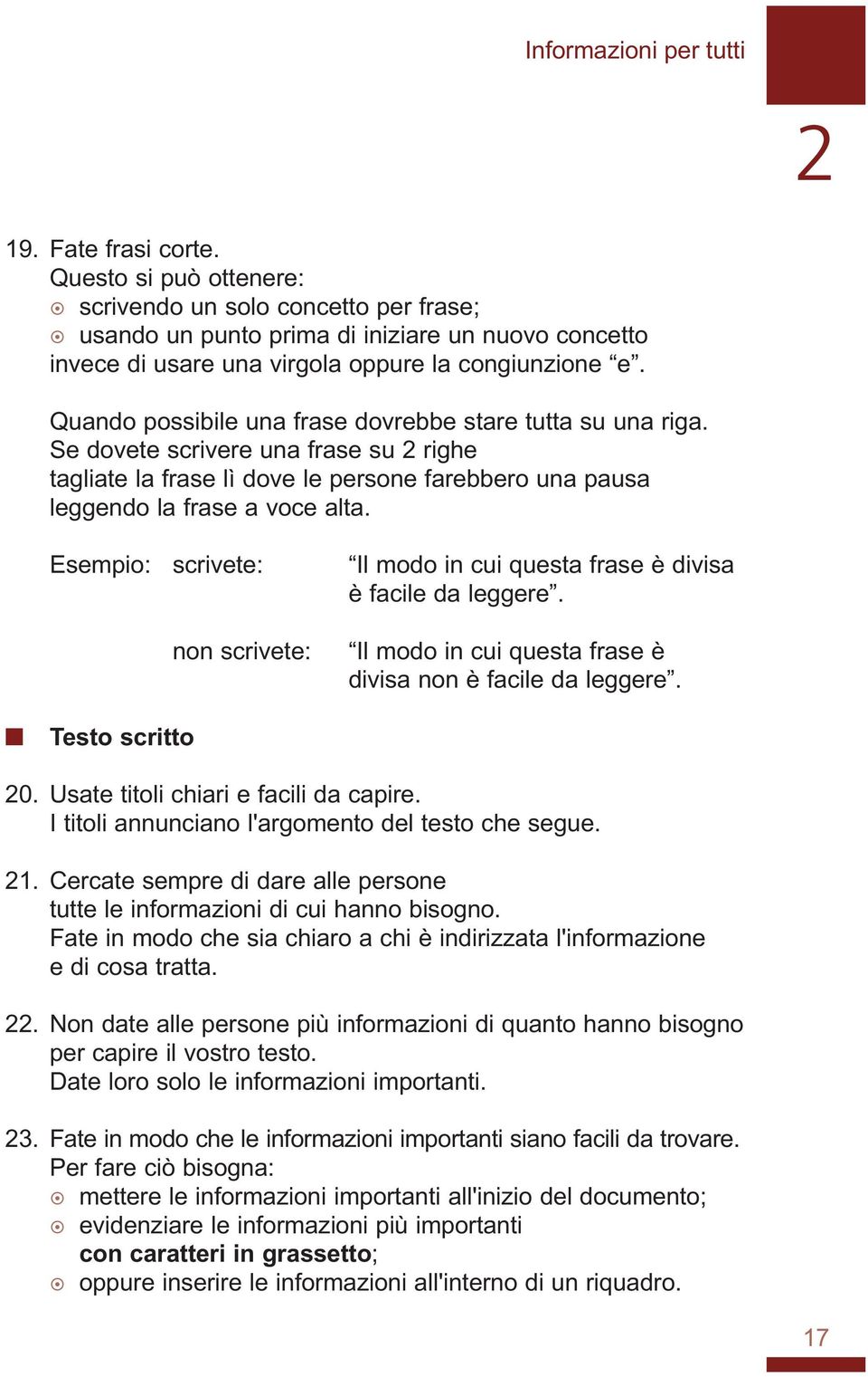 Esempio: scrivete: Il modo i cui questa frase è divisa è facile da leggere. o scrivete: Il modo i cui questa frase è divisa o è facile da leggere. Testo scritto 20.