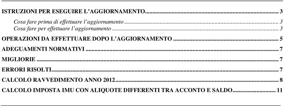 .. 3 OPERAZIONI DA EFFETTUARE DOPO L AGGIORNAMENTO... 5 ADEGUAMENTI NORMATIVI.