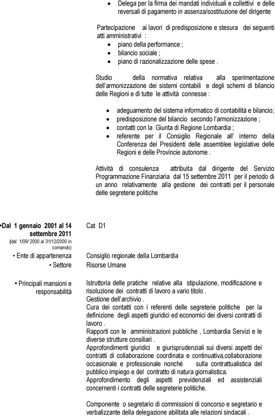 Studio della normativa relativa alla sperimentazione dell armonizzazione dei sistemi contabili e degli schemi di bilancio delle Regioni e di tutte le attività connesse : adeguamento del sistema