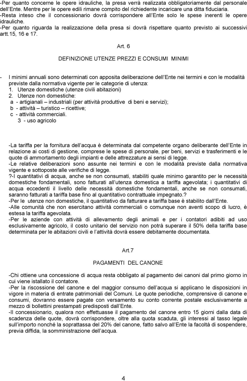 -Per quanto riguarda la realizzazione della presa si dovrà rispettare quanto previsto ai successivi artt.15, 16 e 17. Art.