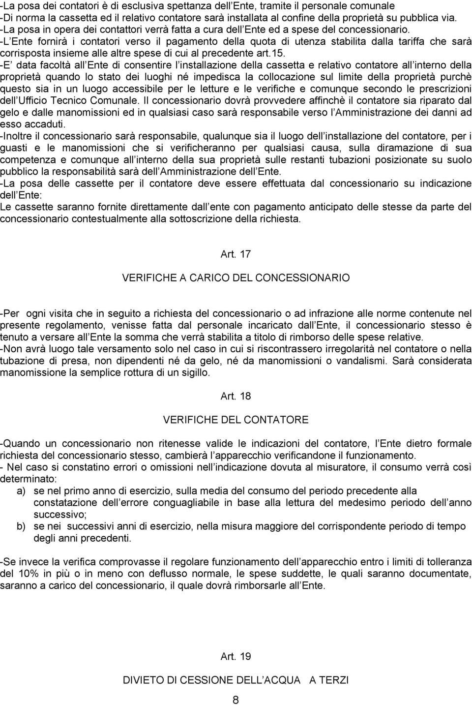 -L Ente fornirà i contatori verso il pagamento della quota di utenza stabilita dalla tariffa che sarà corrisposta insieme alle altre spese di cui al precedente art.15.