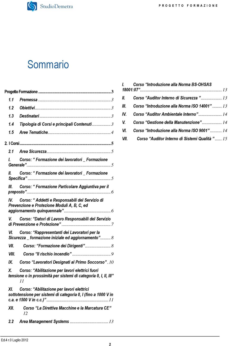 Corso: Addetti e Responsabili del Servizio di Prevenzione e Protezione Moduli A, B, C, ed aggiornamento quinquennale...6 V.