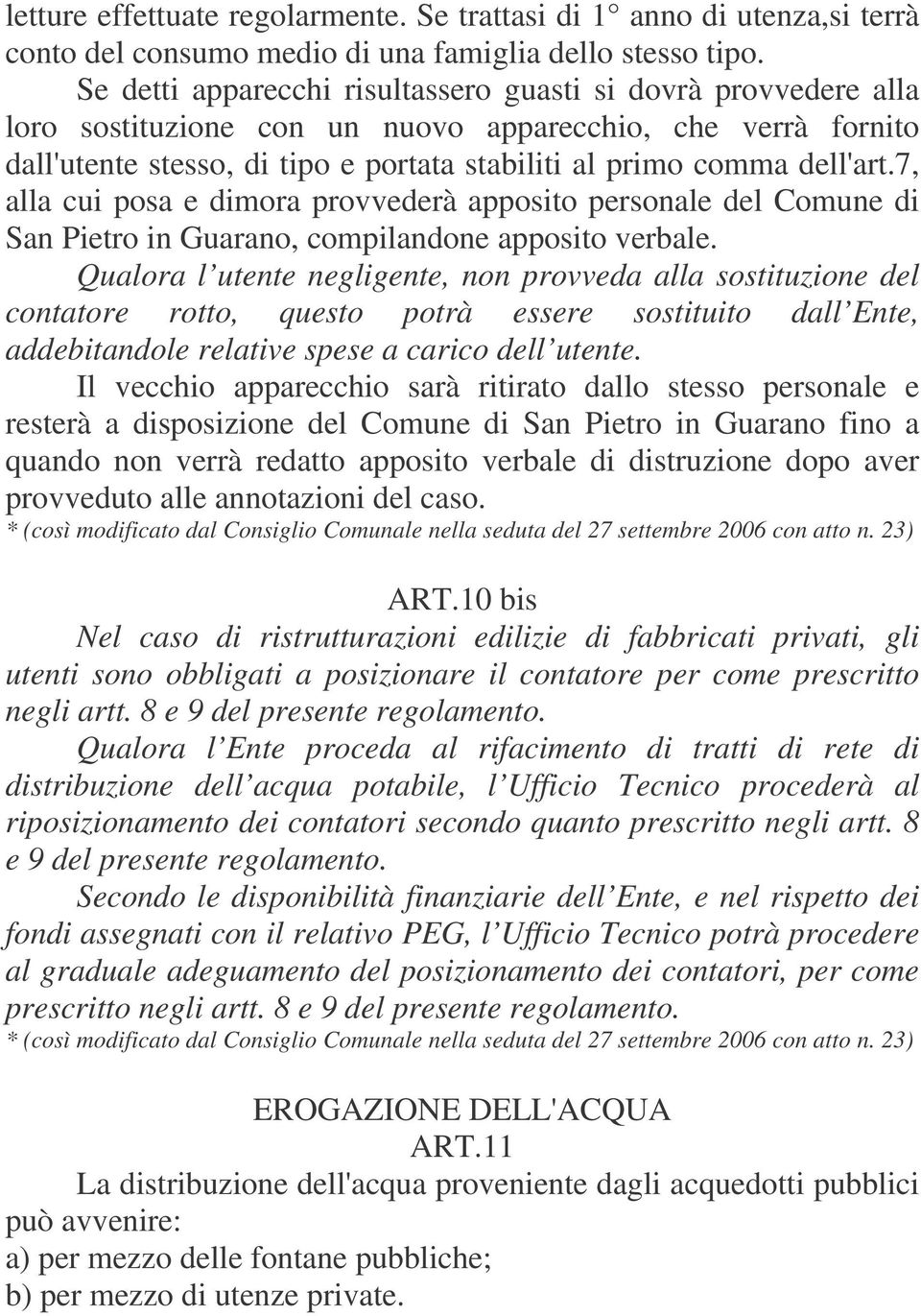 7, alla cui posa e dimora provvederà apposito personale del Comune di San Pietro in Guarano, compilandone apposito verbale.