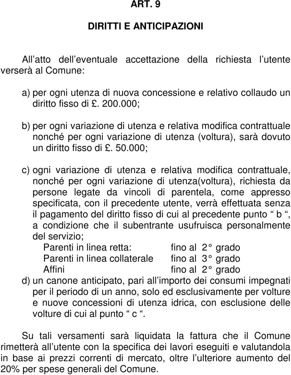 000; c) ogni variazione di utenza e relativa modifica contrattuale, nonché per ogni variazione di utenza(voltura), richiesta da persone legate da vincoli di parentela, come appresso specificata, con