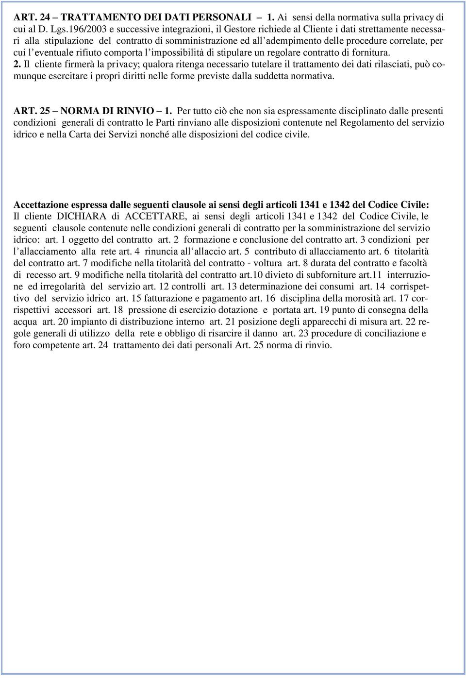 cui l eventuale rifiuto comporta l impossibilità di stipulare un regolare contratto di fornitura. 2.