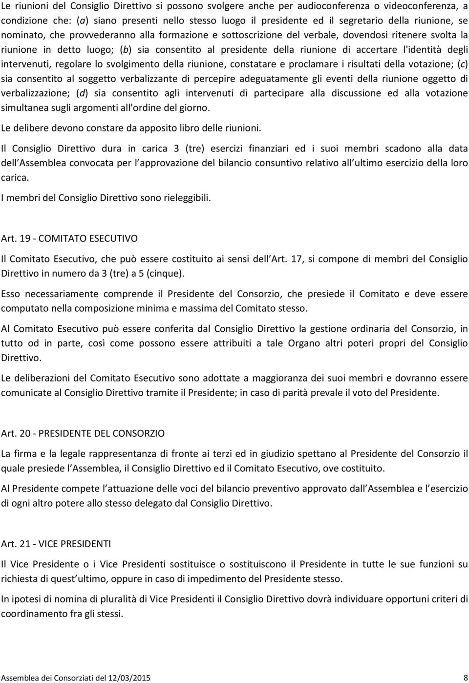 accertare l'identità degli intervenuti, regolare lo svolgimento della riunione, constatare e proclamare i risultati della votazione; (c) sia consentito al soggetto verbalizzante di percepire