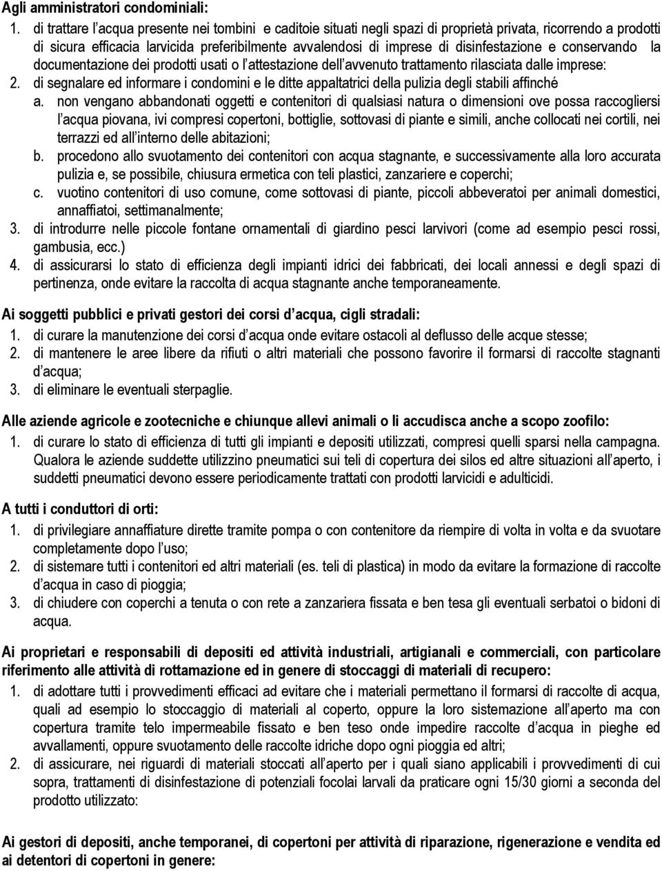 disinfestazione e conservando la documentazione dei prodotti usati o l attestazione dell avvenuto trattamento rilasciata dalle imprese: 2.