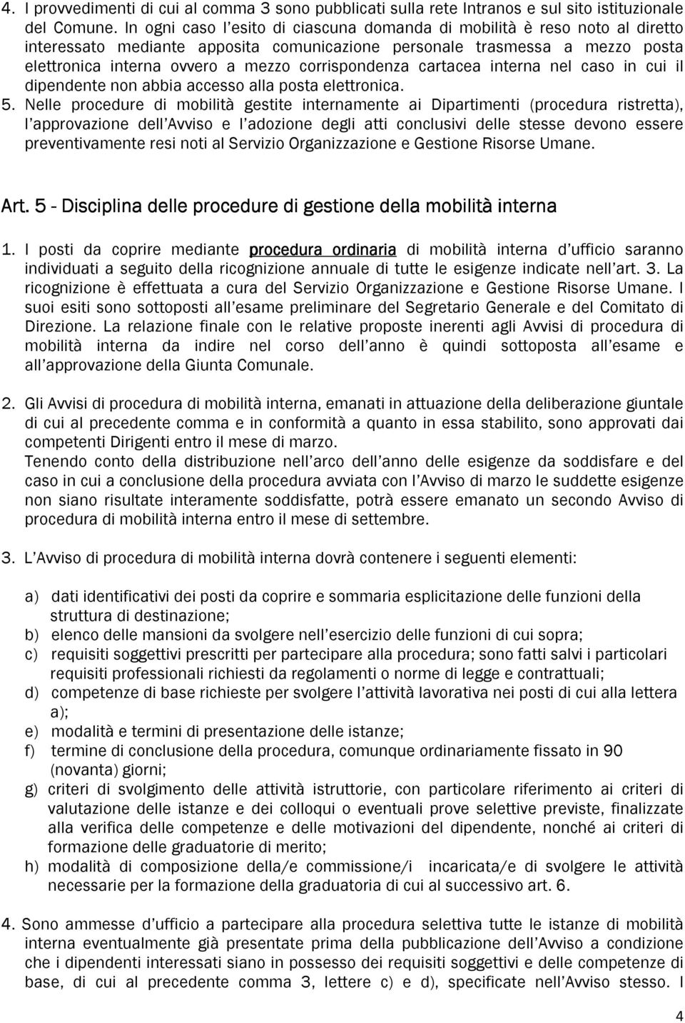 corrispondenza cartacea interna nel caso in cui il dipendente non abbia accesso alla posta elettronica. 5.