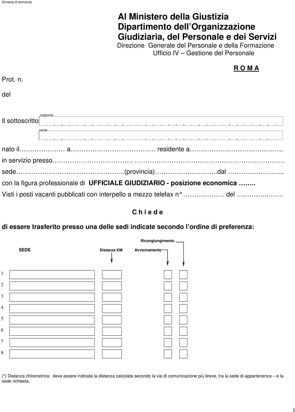 . con la figura professionale di UFFICIALE GIUDIZIARIO - posizione economica.. Visti i posti vacanti pubblicati con interpello a mezzo telefax n. del.