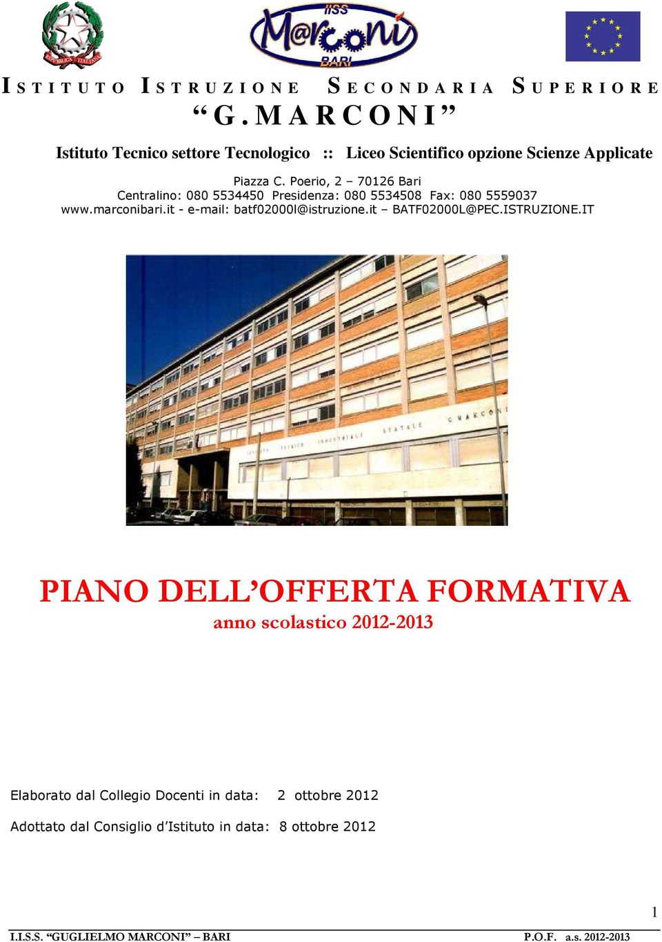 Applicate Piazza C. Poerio, 2 70126 Bari Centralino: 080 5534450 Presidenza: 080 5534508 Fax: 080 5559037 www.marconibari.