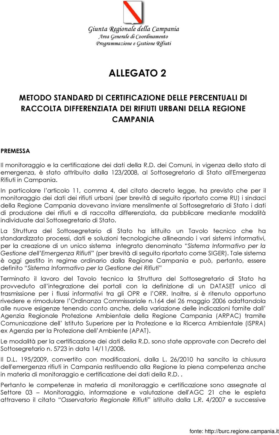 Campania dovevano inviare mensilmente al Sottosegretario di Stato i dati di produzione dei rifiuti e di raccolta differenziata, da pubblicare mediante modalità individuate dal Sottosegretario di