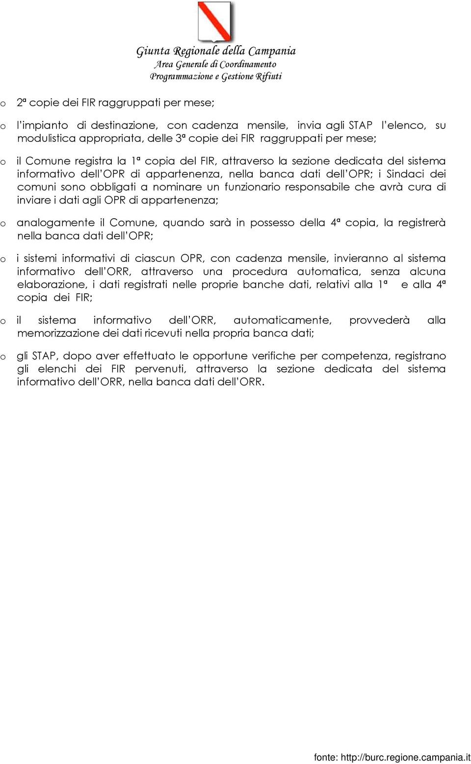 sono obbligati a nominare un funzionario responsabile che avrà cura di inviare i dati agli OPR di appartenenza; o analogamente il Comune, quando sarà in possesso della 4ª copia, la registrerà nella