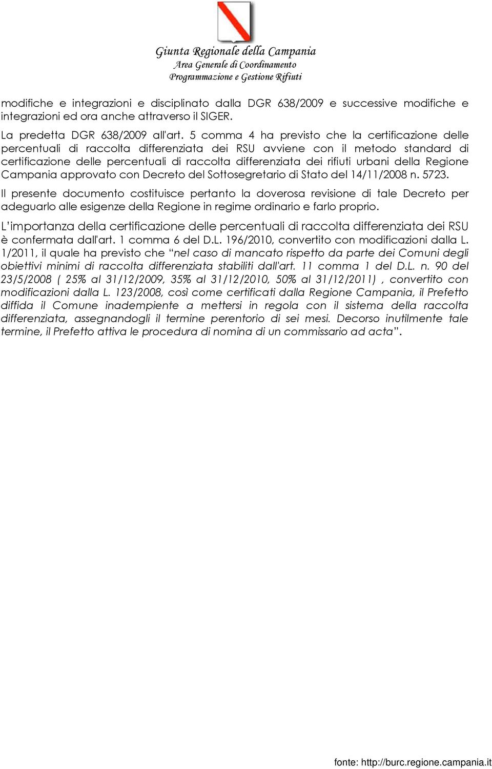 rifiuti urbani della Regione Campania approvato con Decreto del Sottosegretario di Stato del 14/11/2008 n. 5723.