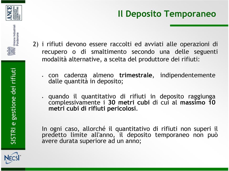 il quantitativo di rifiuti in deposito raggiunga complessivamente i 30 metri cubi di cui al massimo 10 metri cubi di rifiuti pericolosi.