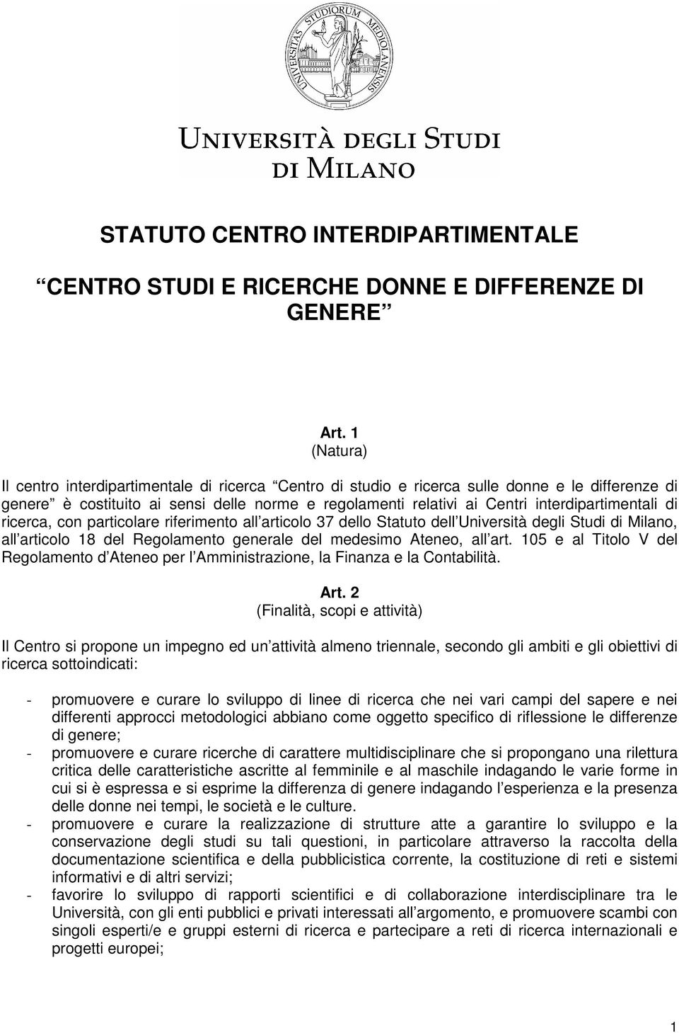 interdipartimentali di ricerca, con particolare riferimento all articolo 37 dello Statuto dell Università degli Studi di Milano, all articolo 18 del Regolamento generale del medesimo Ateneo, all art.