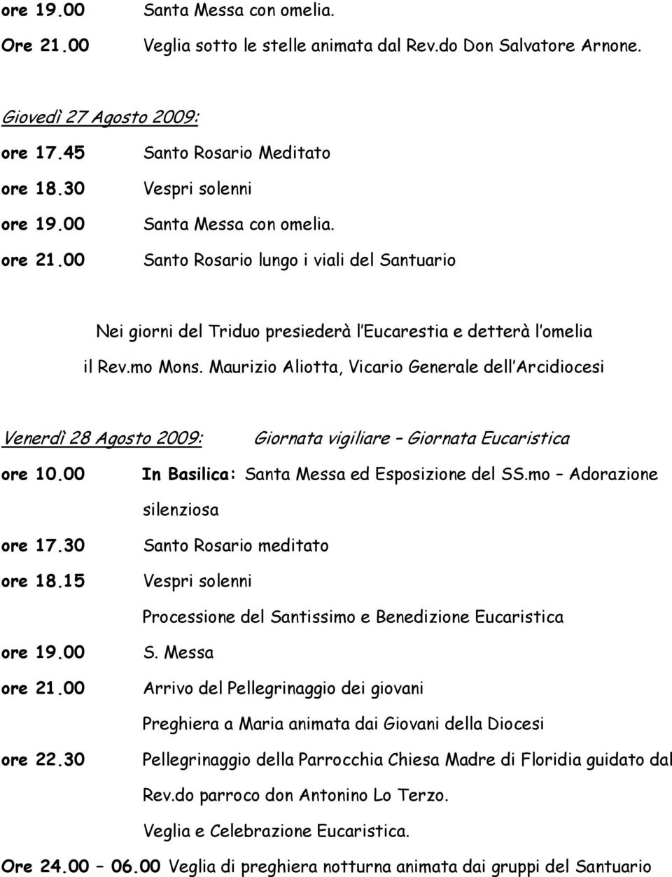 Maurizio Aliotta, Vicario Generale dell Arcidiocesi Venerdì 28 Agosto 2009: Giornata vigiliare Giornata Eucaristica ore 10.00 In Basilica: Santa Messa ed Esposizione del SS.