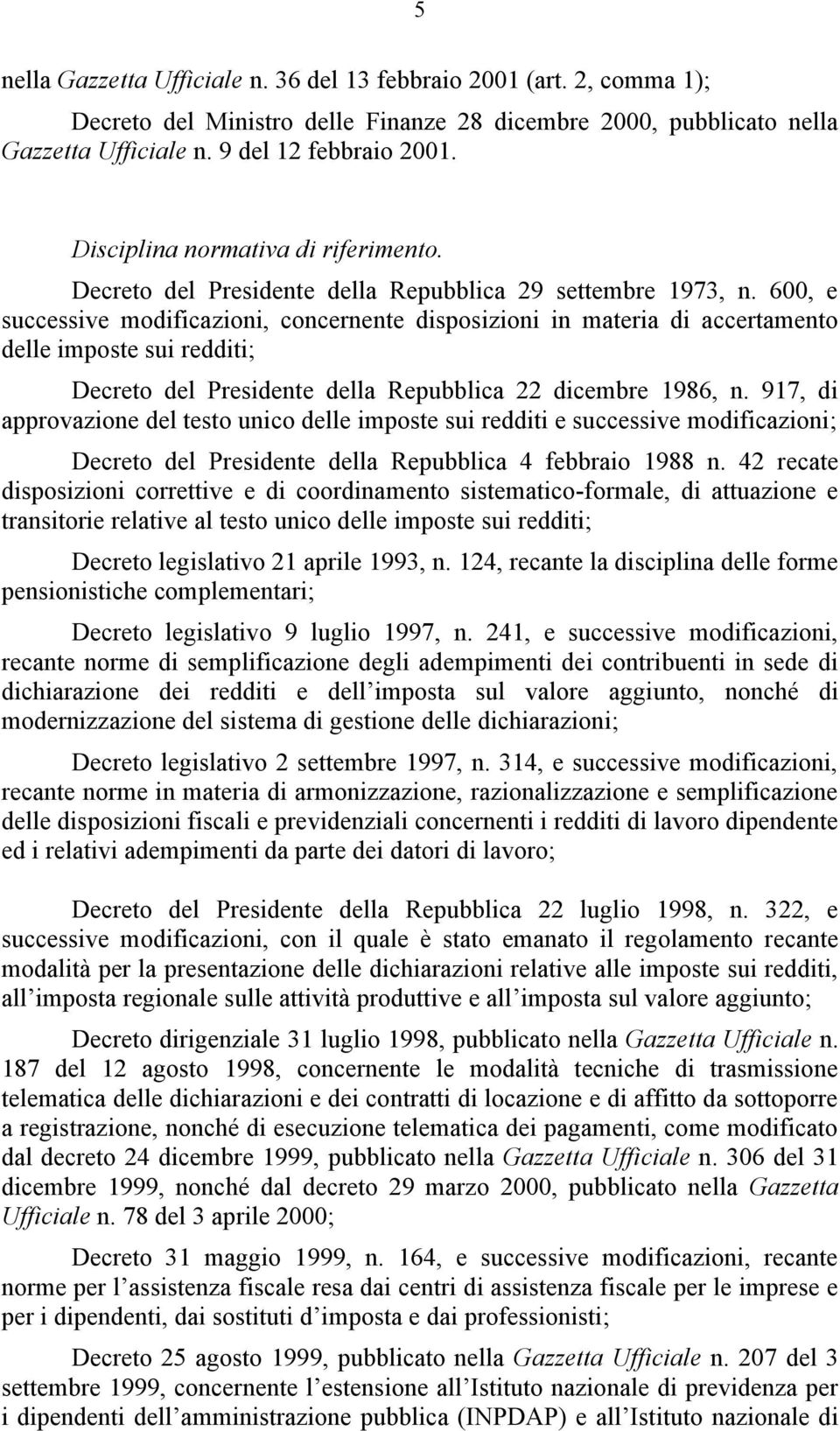 600, e successive modificazioni, concernente disposizioni in materia di accertamento delle imposte sui redditi; Decreto del Presidente della Repubblica 22 dicembre 1986, n.