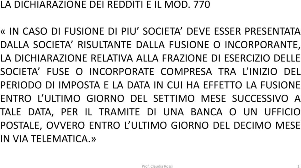 DICHIARAZIONE RELATIVA ALLA FRAZIONE DI ESERCIZIO DELLE SOCIETA FUSE O INCORPORATE COMPRESA TRA L INIZIO DEL PERIODO DI IMPOSTA E