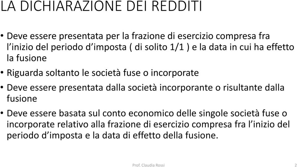 società incorporante o risultante dalla fusione Deve essere basata sul conto economico delle singole società fuse o incorporate