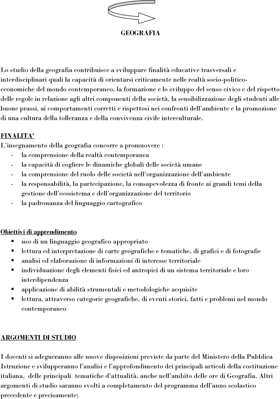 ai comportamenti corretti e rispettosi nei confronti dell ambiente e la promozione di una cultura della tolleranza e della convivenza civile interculturale.