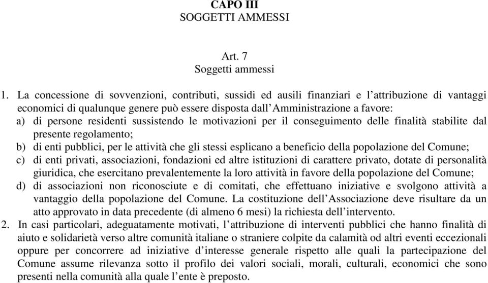 residenti sussistendo le motivazioni per il conseguimento delle finalità stabilite dal presente regolamento; b) di enti pubblici, per le attività che gli stessi esplicano a beneficio della