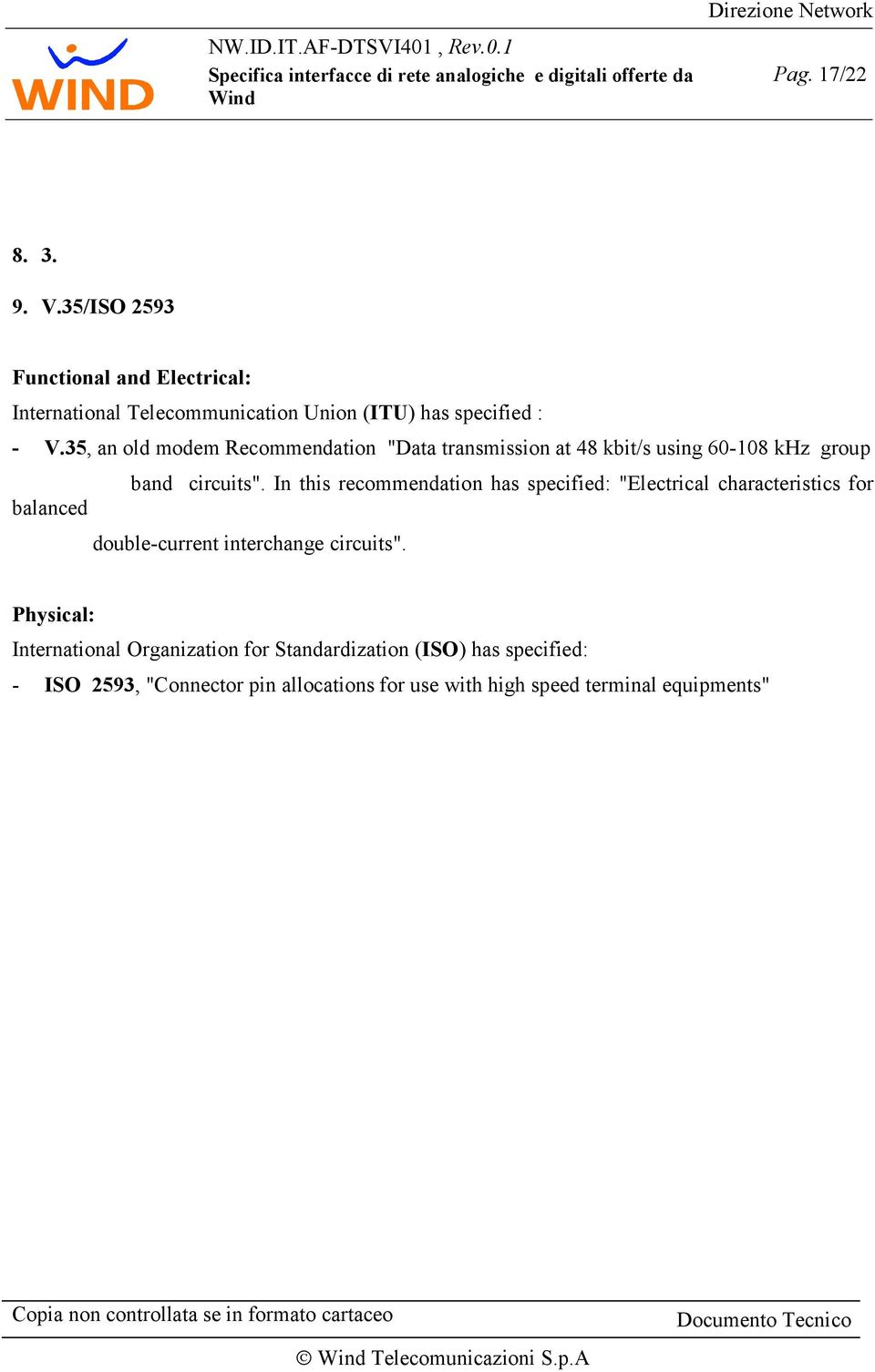 In this recommendation has specified: "Electrical characteristics for balanced double-current interchange circuits".