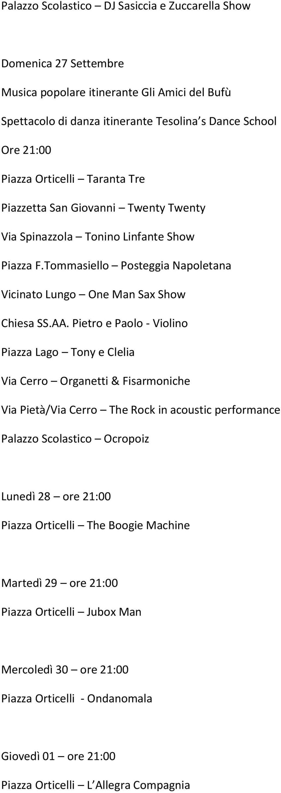 Twenty Twenty Palazzo Scolastico Ocropoiz Lunedì 28 ore 21:00 Piazza Orticelli The Boogie Machine Martedì 29 ore 21:00