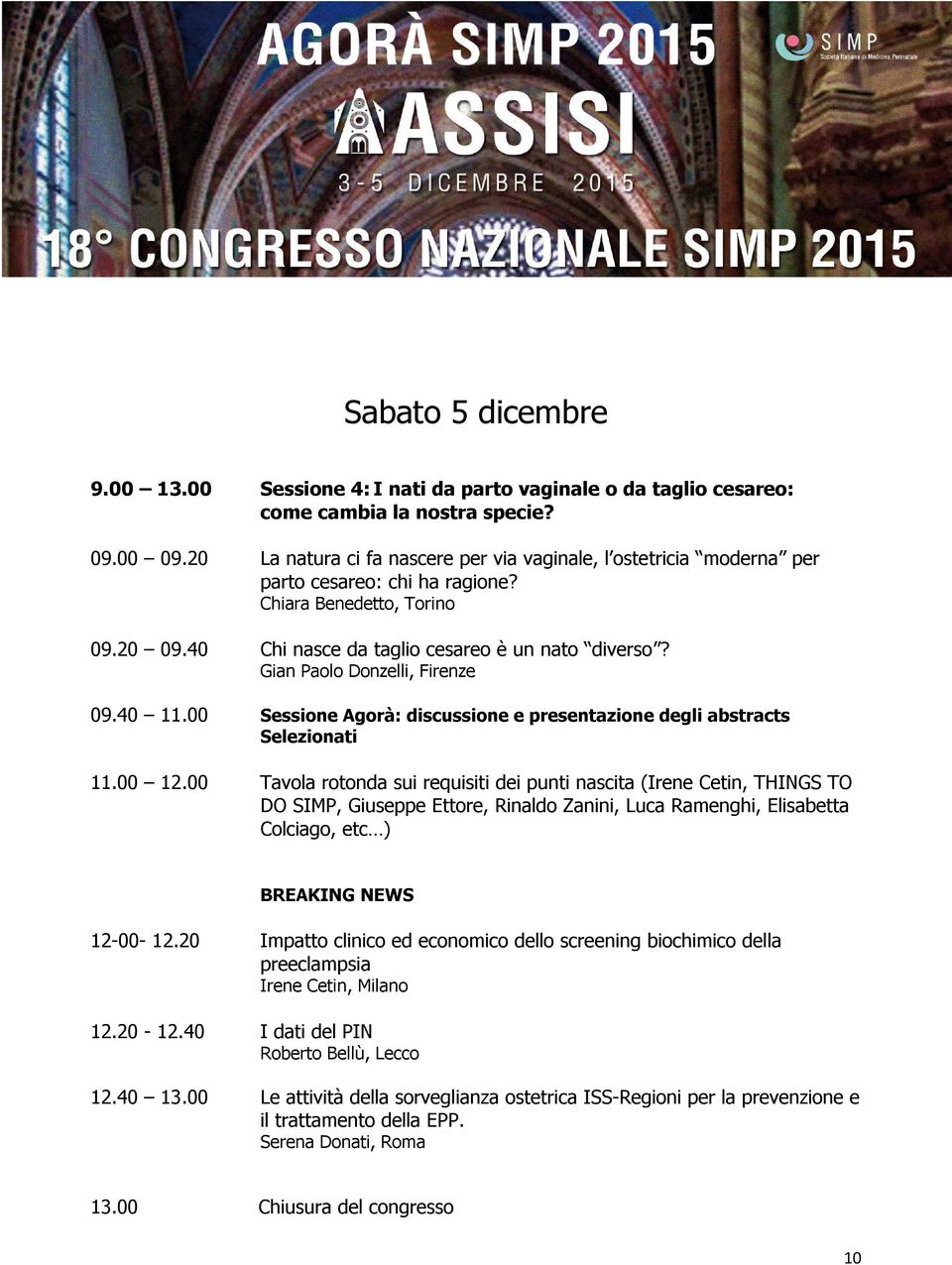 Gian Paolo Donzelli, Firenze 09.40 11.00 Sessione Agorà: discussione e presentazione degli abstracts Selezionati 11.00 12.