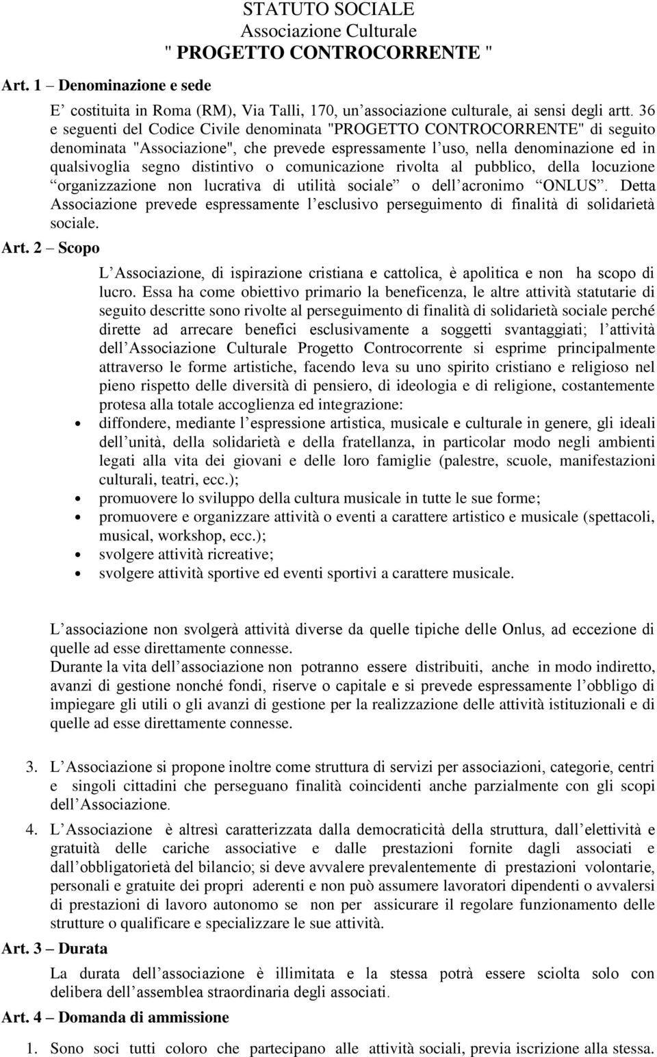 comunicazione rivolta al pubblico, della locuzione organizzazione non lucrativa di utilità sociale o dell acronimo ONLUS.