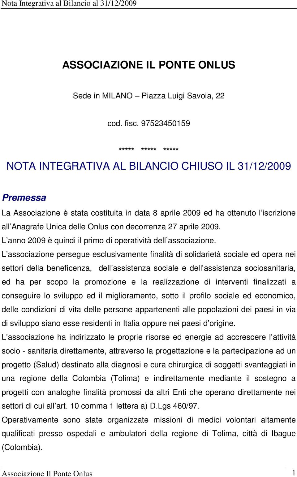 Onlus con decorrenza 27 aprile 2009. L anno 2009 è quindi il primo di operatività dell associazione.