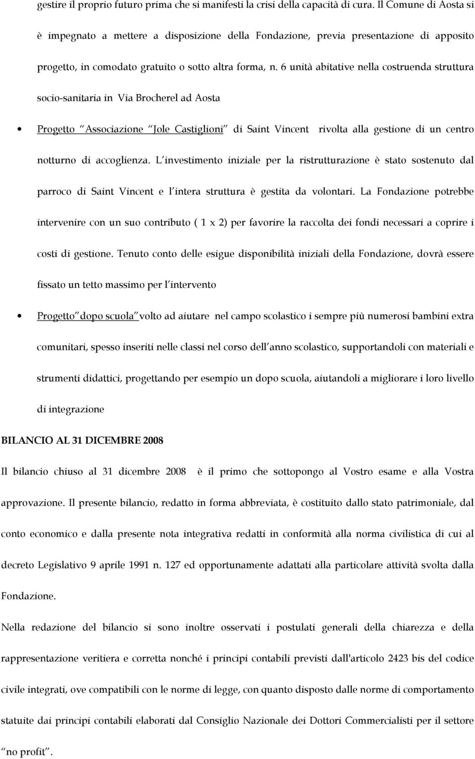 6 unità abitative nella costruenda struttura socio-sanitaria in Via Brocherel ad Aosta Progetto Associazione Jole Castiglioni di Saint Vincent rivolta alla gestione di un centro notturno di