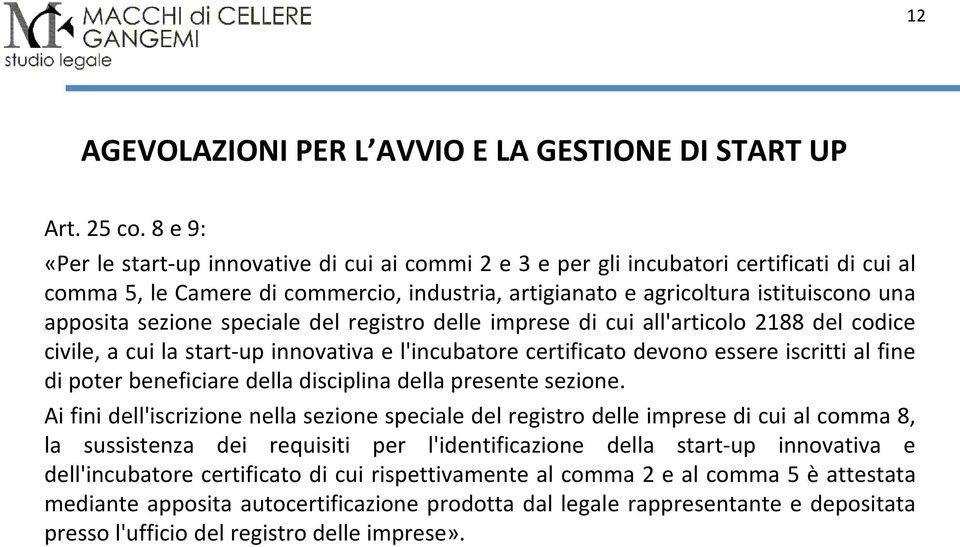 sezione speciale del registro delle imprese di cui all'articolo 2188 del codice civile, a cui la start-up innovativa e l'incubatore certificato devono essere iscritti al fine di poter beneficiare