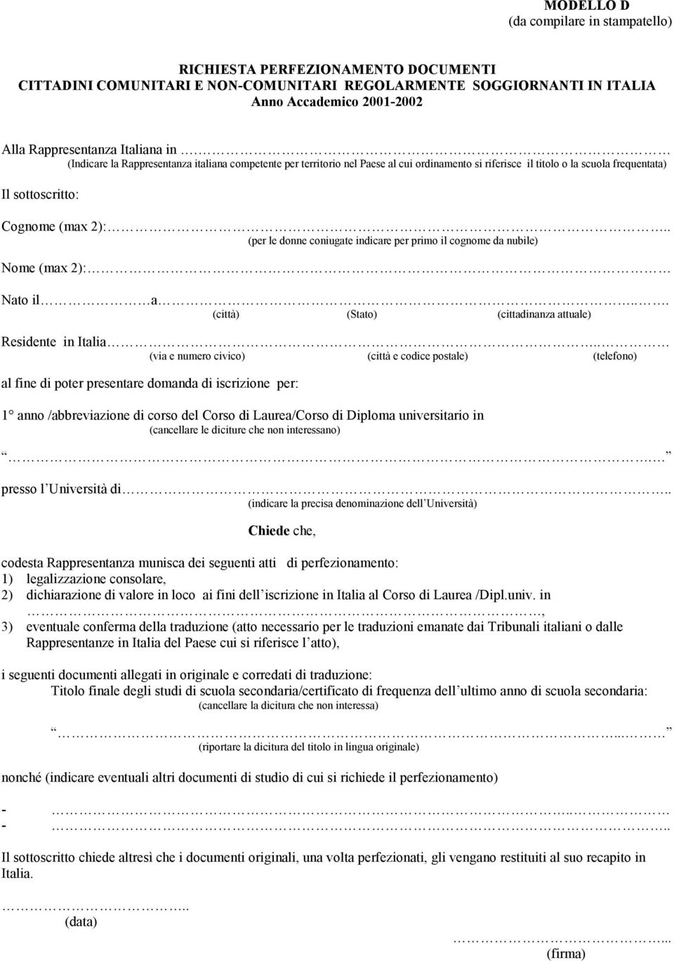 . (per le donne coniugate indicare per primo il cognome da nubile) Nome (max 2): Nato il a... (città) (cittadinanza attuale) Residente in Italia.