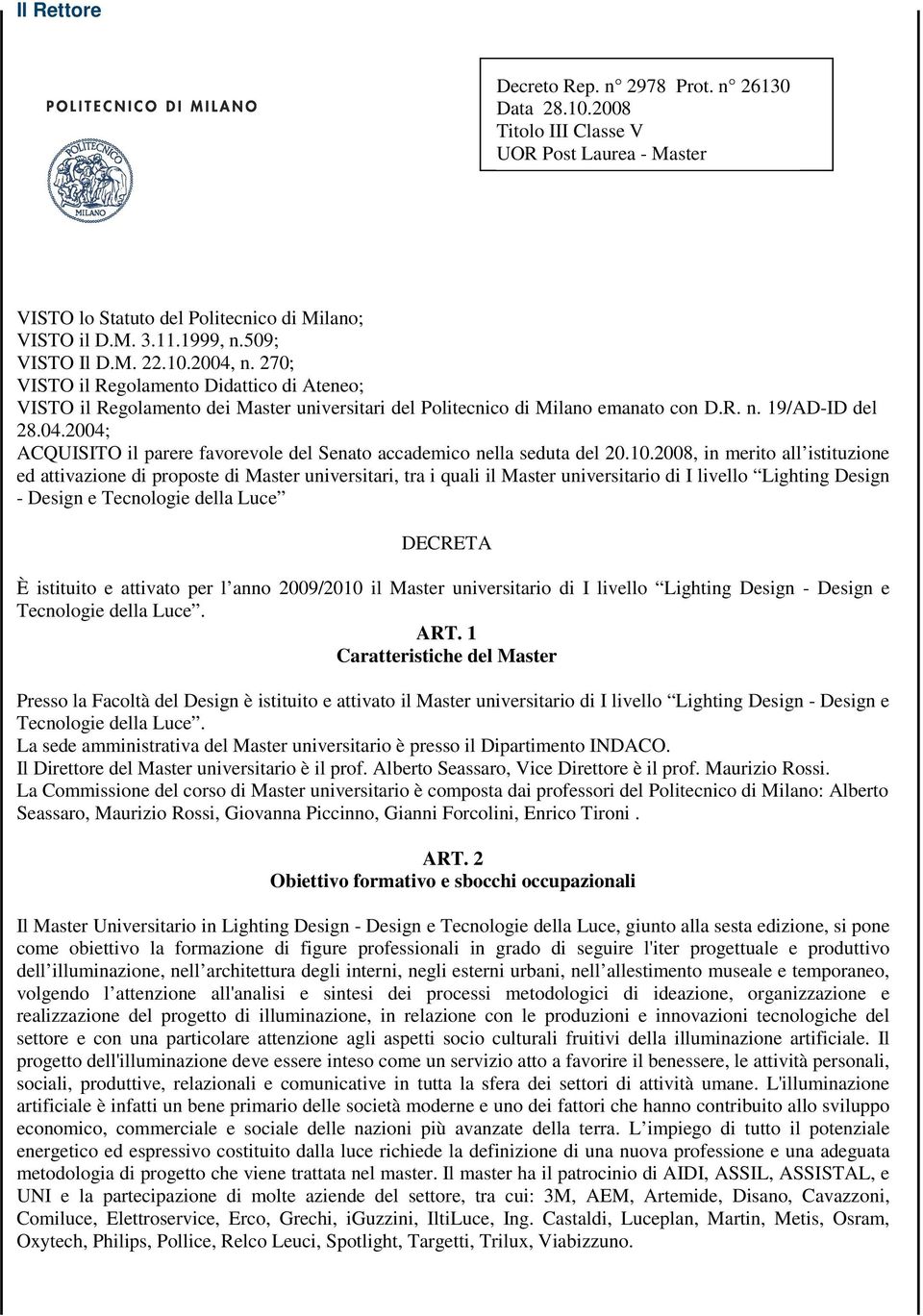 10.2008, in merito all istituzione ed attivazione di proposte di Master universitari, tra i quali il Master universitario di I livello Lighting Design - Design e Tecnologie della Luce DECRETA È