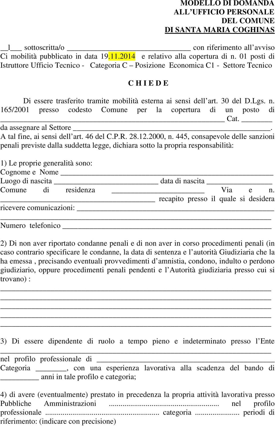 165/2001 presso codesto Comune per la copertura di un posto di Cat. da assegnare al Settore. A tal fine, ai sensi dell art. 46 del C.P.R. 28.12.2000, n.