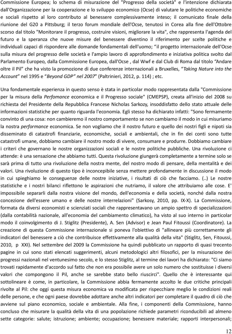 alla fine dell'ottobre scorso dal titolo "Monitorare il progresso, costruire visioni, migliorare la vita", che rappresenta l'agenda del futuro e la speranza che nuove misure del benessere diventino