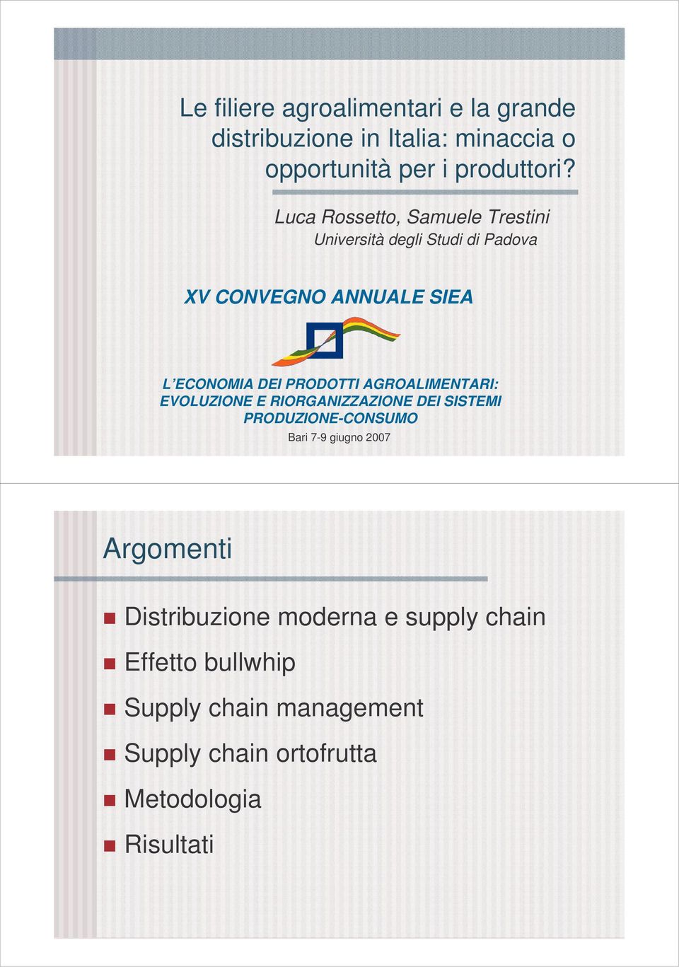 PRODOTTI AGROALIMENTARI: EVOLUZIONE E RIORGANIZZAZIONE DEI SISTEMI PRODUZIONE-CONSUMO Bari 7-9 giugno 2007