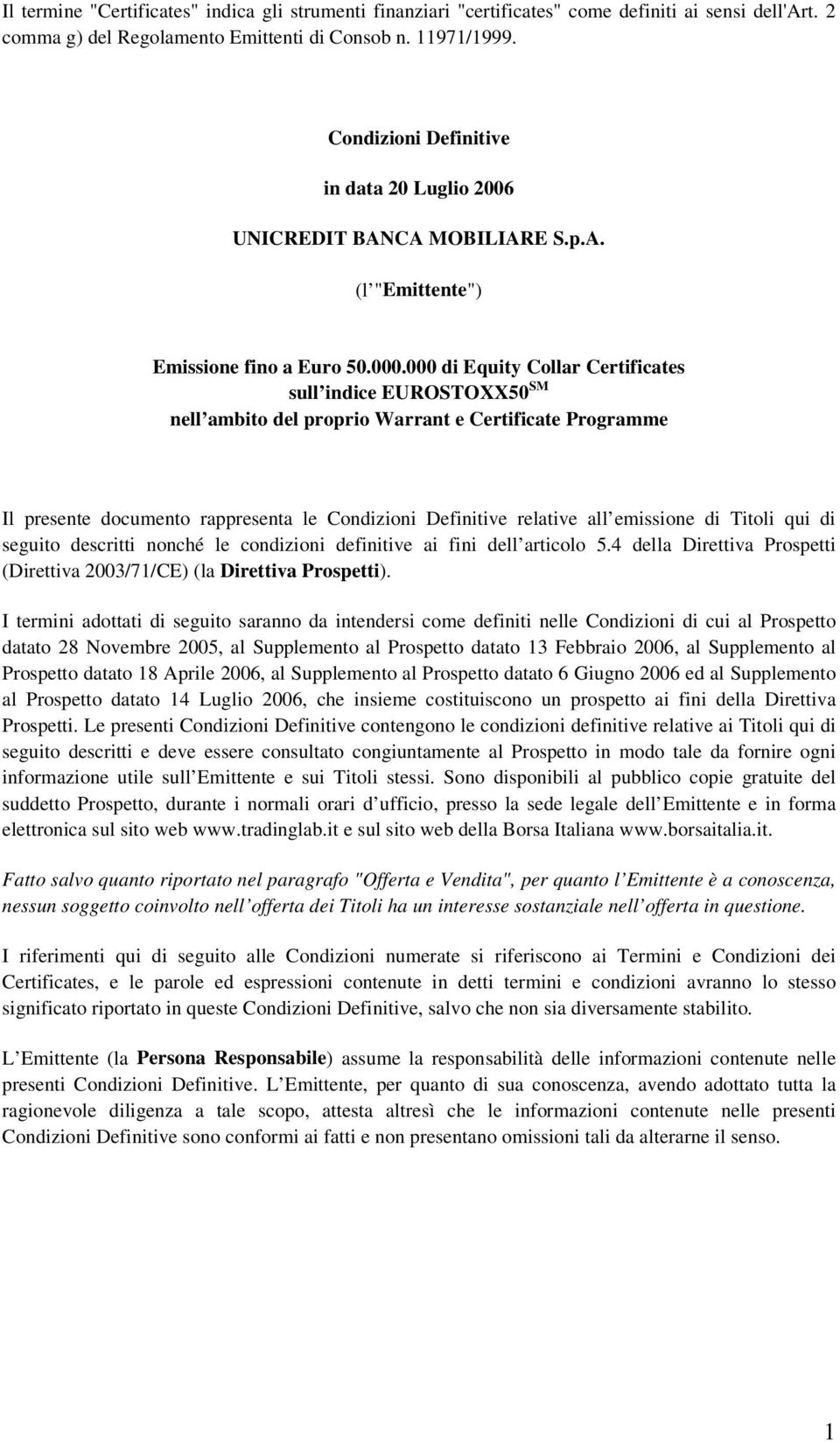 000 di Equity Collar Certificates sull indice EUROSTOXX50 SM nell ambito del proprio Warrant e Certificate Programme Il presente documento rappresenta le Condizioni Definitive relative all emissione