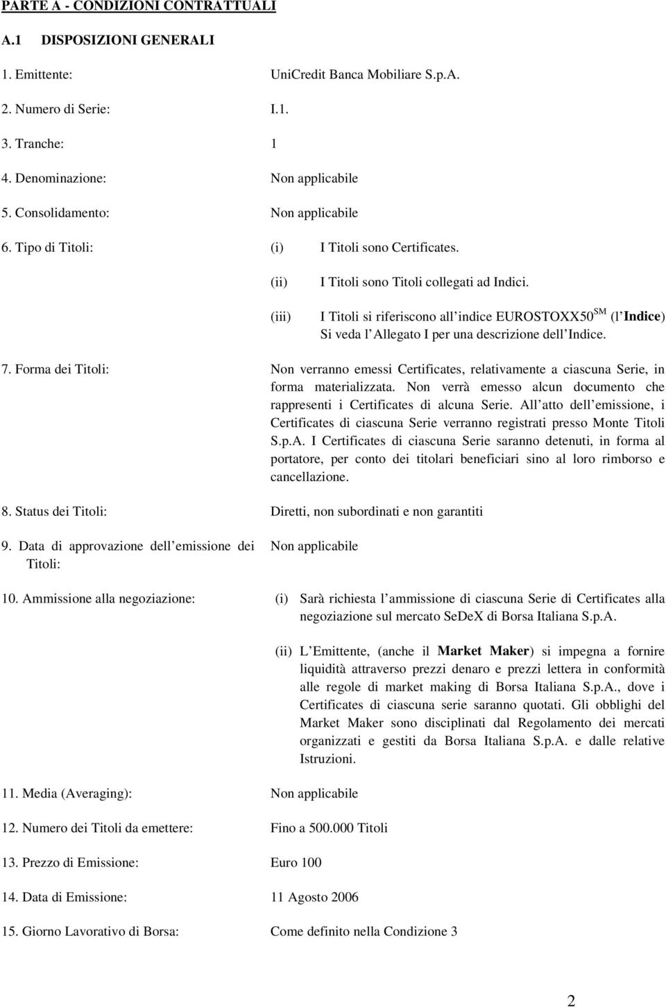 I Titoli si riferiscono all indice EUROSTOXX50 SM (l Indice) Si veda l Allegato I per una descrizione dell Indice. 7.