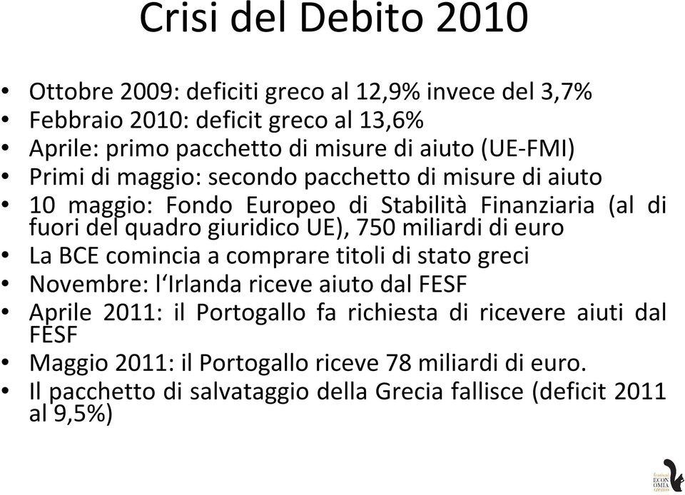 UE), 750 miliardi di euro La BCE comincia a comprare titoli di stato greci Novembre: l Irlanda riceve aiuto dal FESF Aprile 2011: il Portogallo fa
