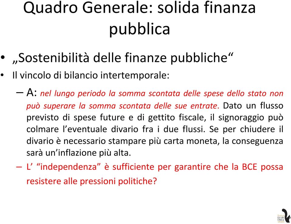 Dato un flusso previsto di spese future e di gettito fiscale, il signoraggio può colmare l eventuale divario fra i due flussi.