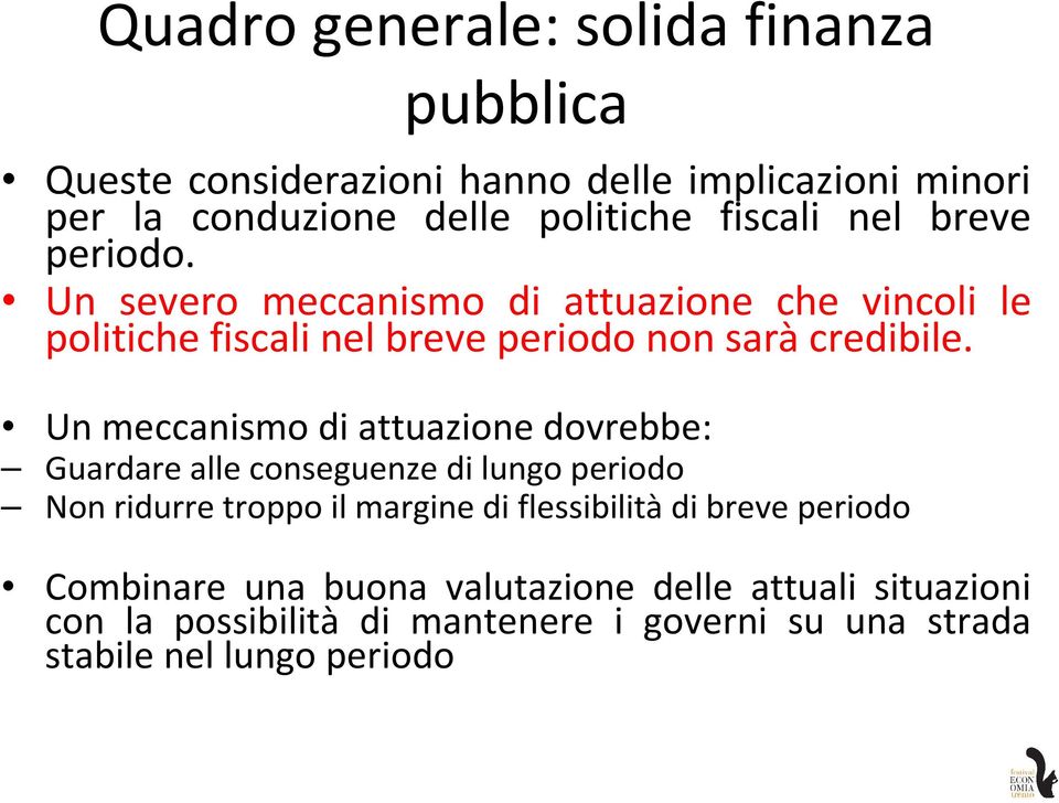 Un meccanismo di attuazione dovrebbe: Guardare alle conseguenze di lungo periodo Non ridurre troppo il margine di flessibilità di breve