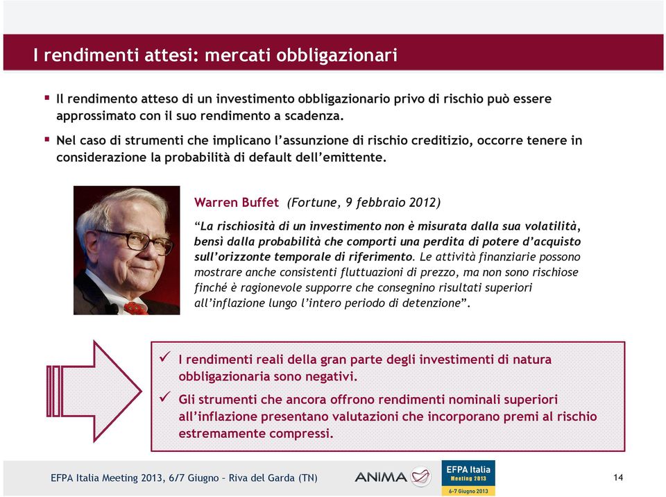 Warren Buffet (Fortune, 9 febbraio 2012) La rischiosità di un investimento non è misurata dalla sua volatilità, bensì dalla probabilità che comporti una perdita di potere d acquisto sull orizzonte