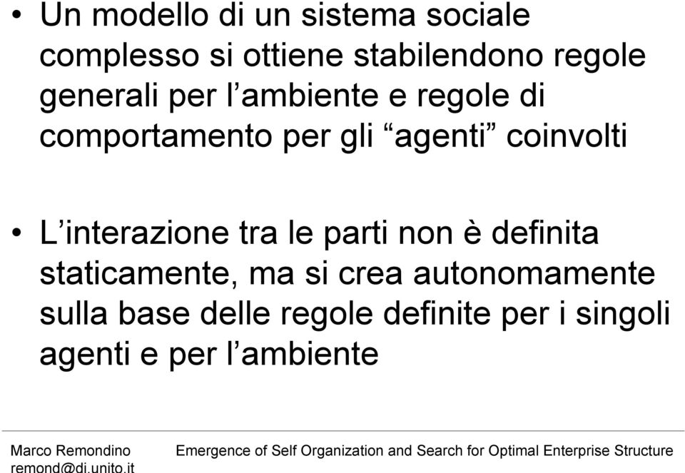 L interazione tra le parti non è definita staticamente, ma si crea